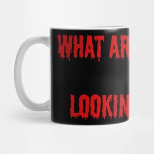 What Are You Looking At Mug